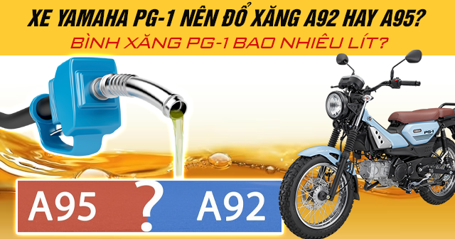Xe Yamaha PG-1 nên đổ xăng A92 hay A95? Bình xăng PG 1 bao nhiêu lít?
