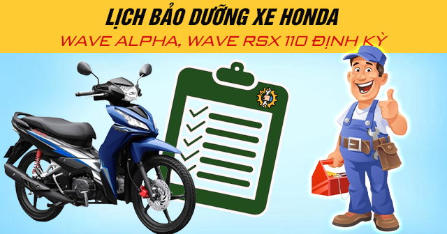 Lịch bảo dưỡng xe Honda Wave Alpha, Wave RSX 110 định kỳ