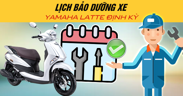 Lịch bảo dưỡng xe Yamaha Latte định kỳ