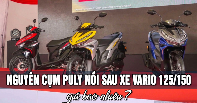 Nguyên cụm puly nồi sau xe Vario 125-150 giá bao nhiêu?
