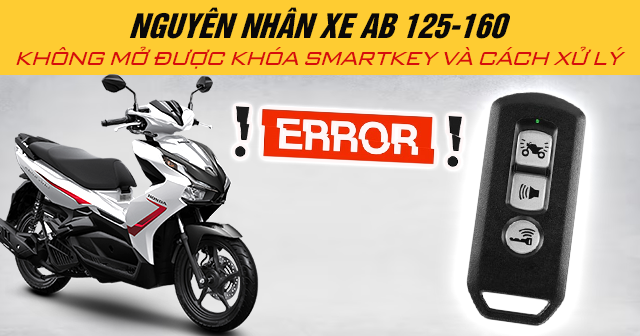 Nguyên nhân xe AB 125 - 160 không mở được khóa Smartkey và cách xử lý