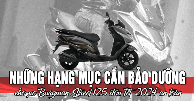 Những hạng mục cần bảo dưỡng xe Burgman Street 125 đón Tết 2024 an toàn