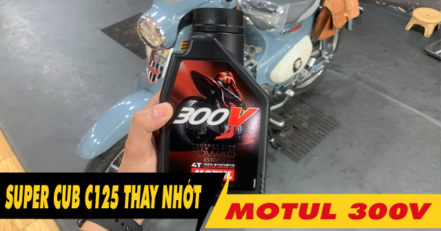 Thay nhớt Motul 300V 10W40 cho xe Super Cub C125 chạy có êm máy không?