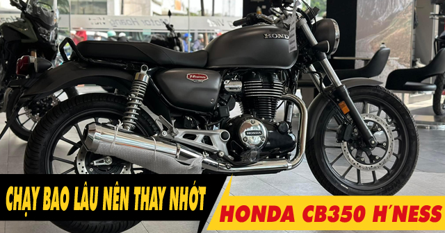 Xe mô tô Honda CB350 H'ness đi bao lâu thì nên thay nhớt?