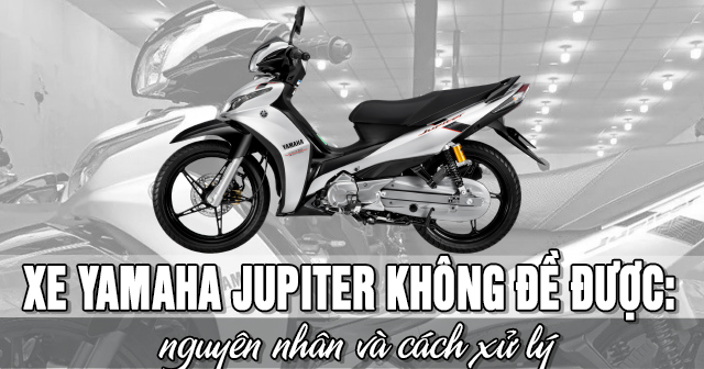 Xe Yamaha Jupiter không đề được: Nguyên nhân và cách xử lý