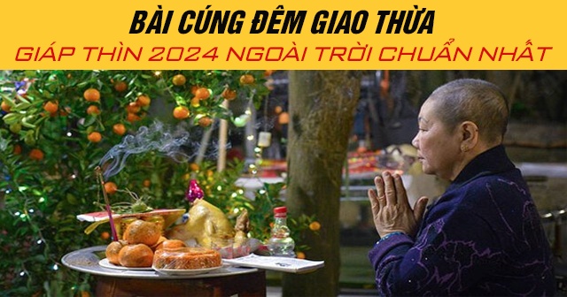 Bài cúng đêm giao thừa Giáp Thìn 2024 ngoài trời chuẩn nhất