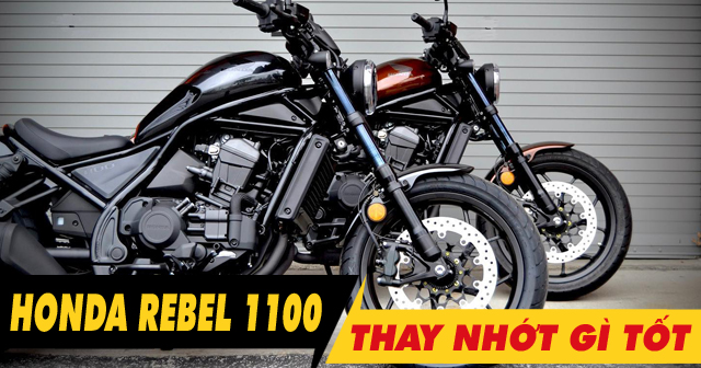 Chọn mua nhớt cho xe mô tô Honda Rebel 1100 nên thay loại nào tốt nhất?