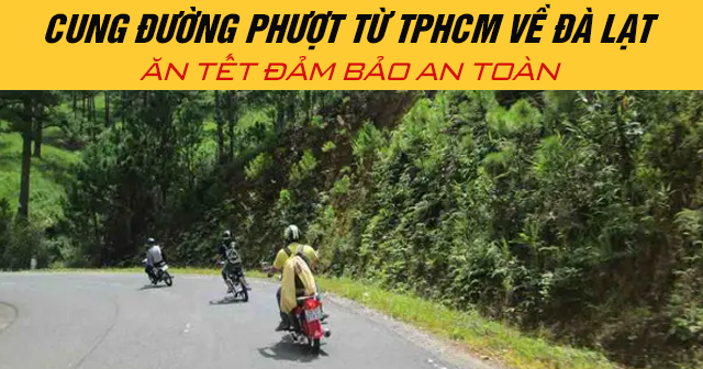 Cung đường phượt từ TP HCM về Đà Lạt ăn Tết đảm bảo an toàn