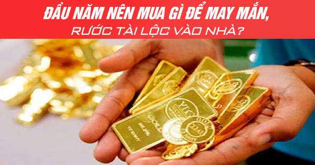 Đầu năm nên mua gì để may mắn, rước tài lộc vào nhà?