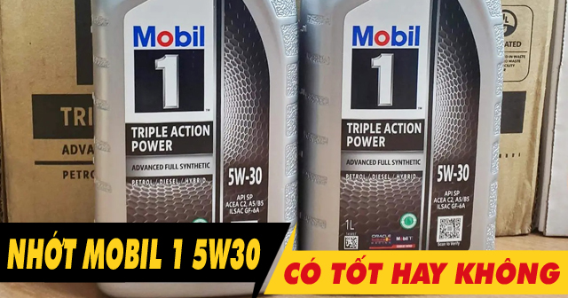 Dầu nhớt Mobil 1 5W30 có tốt không? Thay cho xe nào phù hợp?