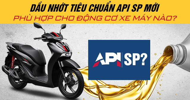 Dầu nhớt tiêu chuẩn API SP mới phù hợp cho động cơ xe máy nào?