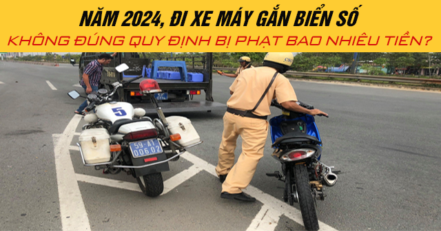 Năm 2024, đi xe máy gắn biển số không đúng quy định bị phạt bao nhiêu tiền?