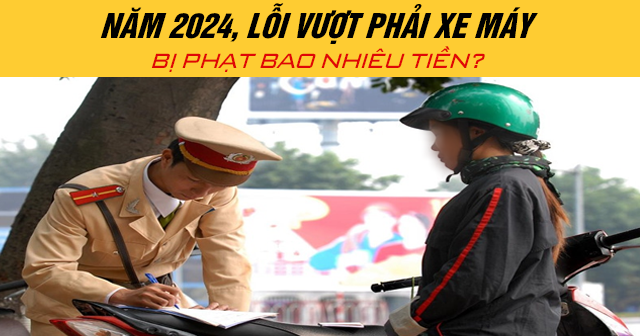 Năm 2024, lỗi vượt phải xe máy bị phạt bao nhiêu tiền?