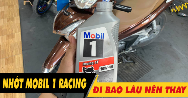Nhớt Mobil 1 Racing 10W40 chạy được bao nhiêu km thì mới thay?