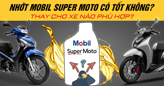 Nhớt Mobil Super Moto có tốt không? Thay cho xe nào phù hợp?
