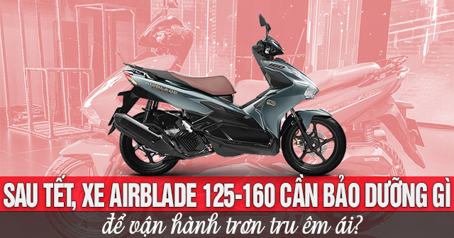 Sau Tết, xe AirBlade 160-125 cần bảo dưỡng gì để vận hành trơn tru êm ái?