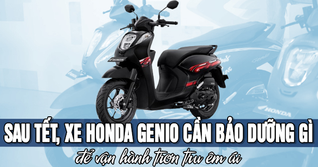 Sau Tết, xe Honda Genio cần bảo dưỡng gì để vận hành trơn tru êm ái?