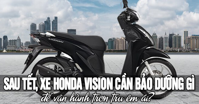 Sau Tết, xe Honda Vision cần bảo dưỡng gì để vận hành trơn tru êm ái?
