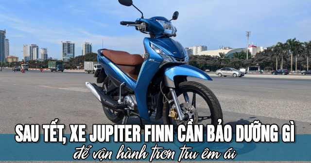 Sau Tết, xe Jupiter Finn cần bảo dưỡng gì để vận hành trơn tru êm ái?