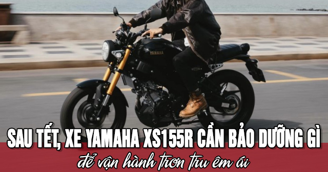 Sau Tết, xe Yamaha XS155R cần bảo dưỡng gì để vận hành trơn tru êm ái?