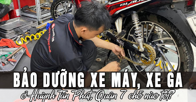 Bảo dưỡng xe máy, xe ga ở Huỳnh Tấn Phát, Quận 7 chỗ nào tốt?