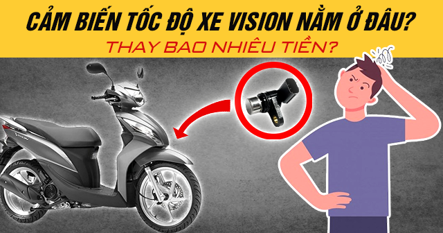 Cảm biến tốc độ xe Vision nằm ở đâu? Thay bao nhiêu tiền?