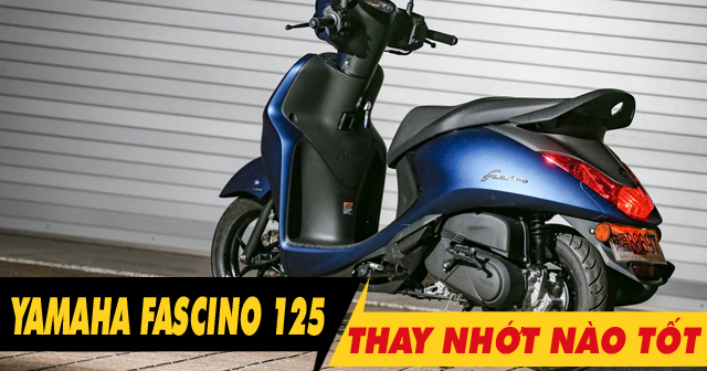 Chọn mua nhớt cho xe Yamaha Fascino 125 nên thay loại nào tốt nhất?