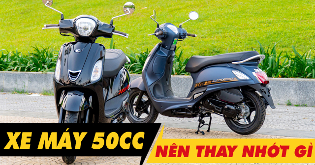 Xe 50cc nên thay nhớt gì? Giá bao nhiêu tiền?