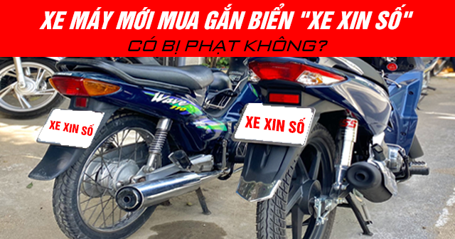 Xe máy mới mua gắn biển Xe xin số có bị phạt không?