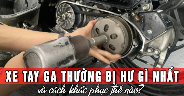 Xe tay ga thường bị hư gì nhất và cách khắc phục thế nào?