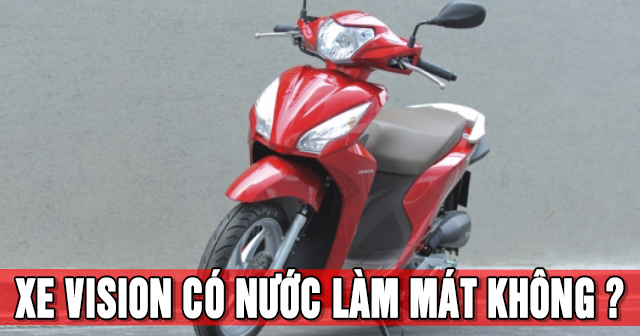 Xe Vision có nước làm mát không?