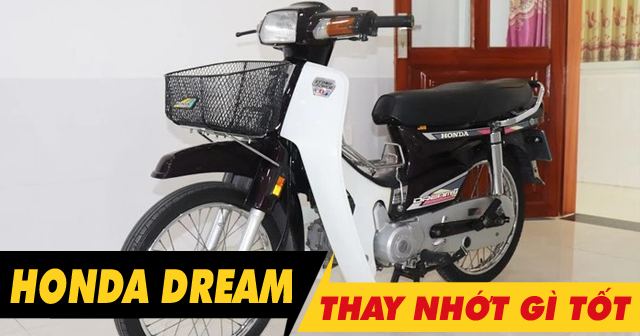 Chọn mua nhớt cho xe Honda Dream nên thay loại nào tốt nhất?