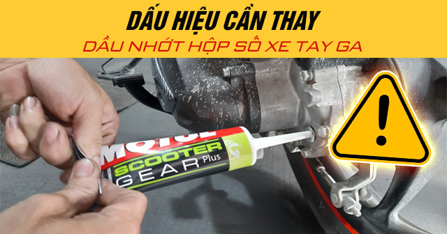 Dấu hiệu cần thay dầu nhớt hộp số xe tay ga