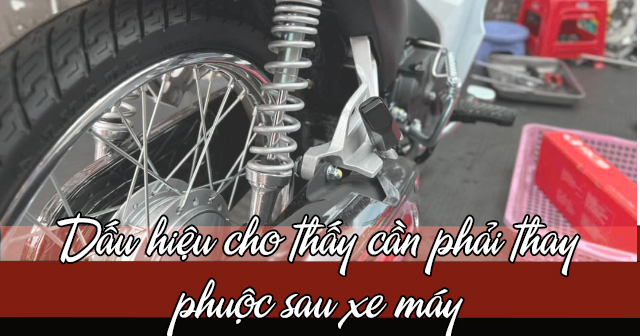 Dấu hiệu cho thấy cần phải thay phuộc sau xe máy ngay