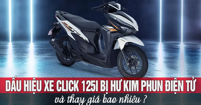 Dấu hiệu xe Click 125i bị hư kim phun điện tử và thay giá bao nhiêu?