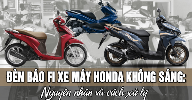 Đèn báo Fi xe máy Honda không sáng: Nguyên nhân và cách xử lý