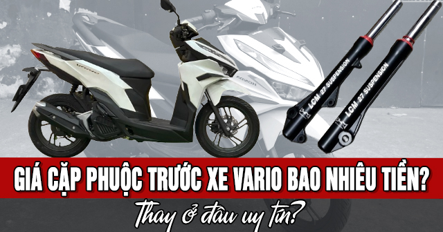 Giá cặp phuộc trước xe Vario bao nhiêu tiền? Thay ở đâu uy tín?