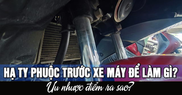 Hạ ty phuộc trước xe máy để làm gì? Ưu nhược điểm ra sao?