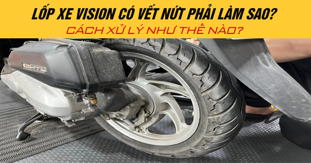 Lốp xe Vision có vết nứt phải làm sao? Cách xử lý như thế nào?