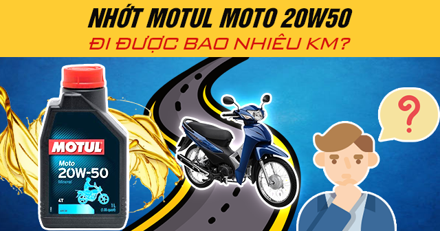 Nhớt Motul Moto 20W50 đi được bao nhiêu km?