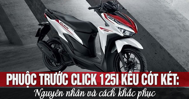 Phuộc trước Click 125i kêu cót két: Nguyên nhân và cách khắc phục