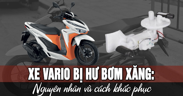 Xe Vario bị hư bơm xăng: Nguyên nhân và cách khắc phục