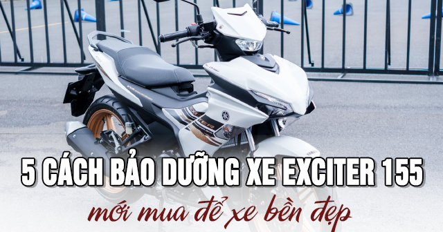 5 cách bảo dưỡng xe Exciter 155 mới mua để xe bền đẹp