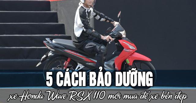 5 cách bảo dưỡng xe Honda Wave RSX 110 mới mua để xe bền đẹp