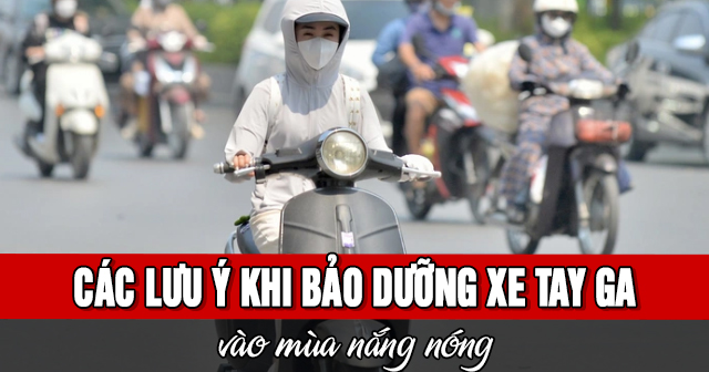 Các lưu ý khi bảo dưỡng xe tay ga mùa nắng nóng