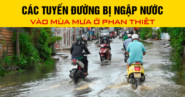 Các tuyến đường bị ngập nước vào mùa mưa ở Phan Thiết