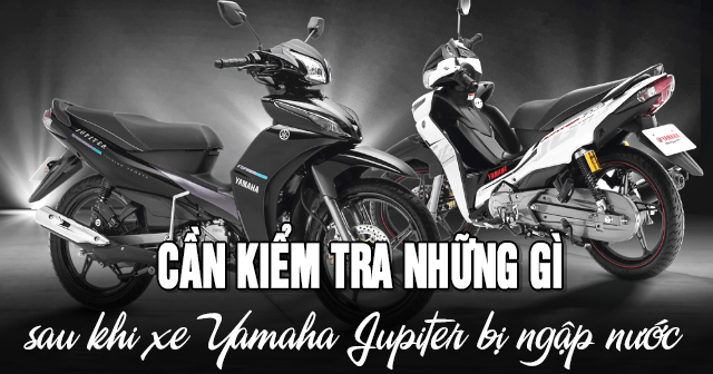 Cần kiểm tra những gì sau khi xe Yamaha Jupiter bị ngập nước?