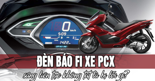Đèn báo Fi xe PCX sáng liên tục không tắt là bị lỗi gì?