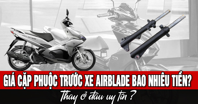 Giá cặp phuộc trước xe AirBlade bao nhiêu tiền? Thay ở đâu uy tín?