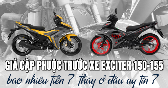 Giá cặp phuộc trước xe Exciter 150-155 bao nhiêu tiền? Thay ở đâu uy tín?